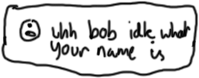 uhhh bob or something idk what your name is
